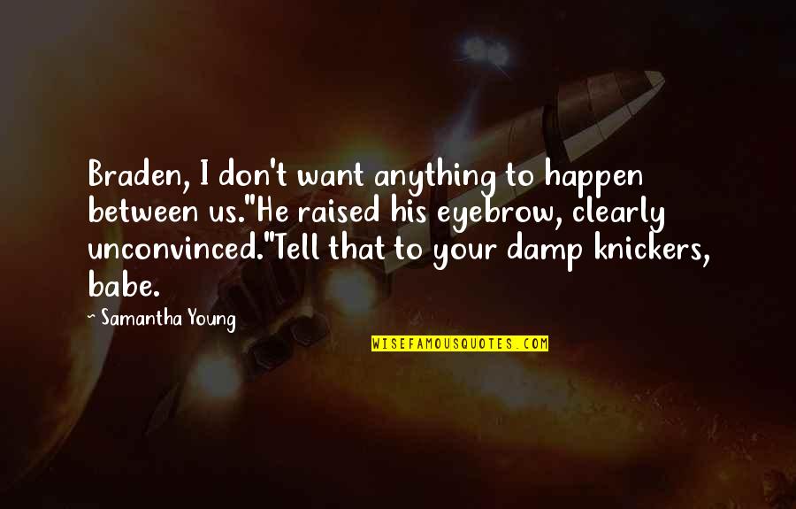 Journey's End R C Sherriff Quotes By Samantha Young: Braden, I don't want anything to happen between