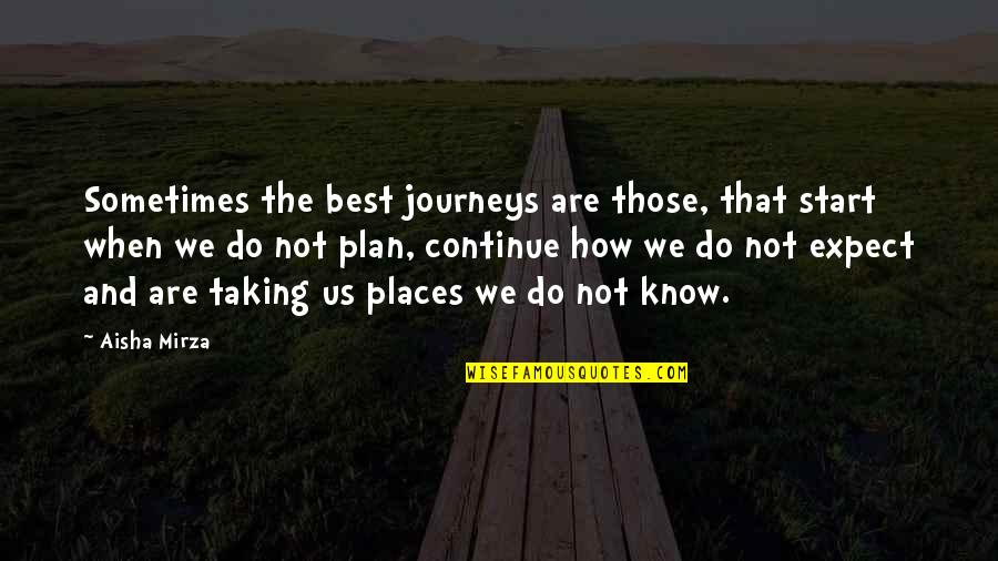 Journeys In Life Quotes By Aisha Mirza: Sometimes the best journeys are those, that start Journeys In Life Quotes By Aisha Mirza: Sometimes the best journeys are those, that start