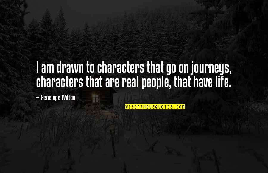 Journeys In Life Quotes By Penelope Wilton: I am drawn to characters that go on