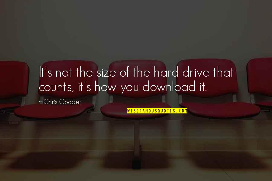 Journeys Of Discovery Quotes By Chris Cooper: It's not the size of the hard drive