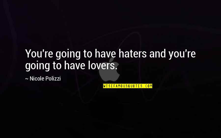 Journeys Of Discovery Quotes By Nicole Polizzi: You're going to have haters and you're going