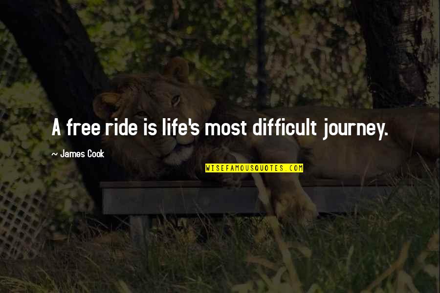 Journeys Of Life Quotes By James Cook: A free ride is life's most difficult journey.
