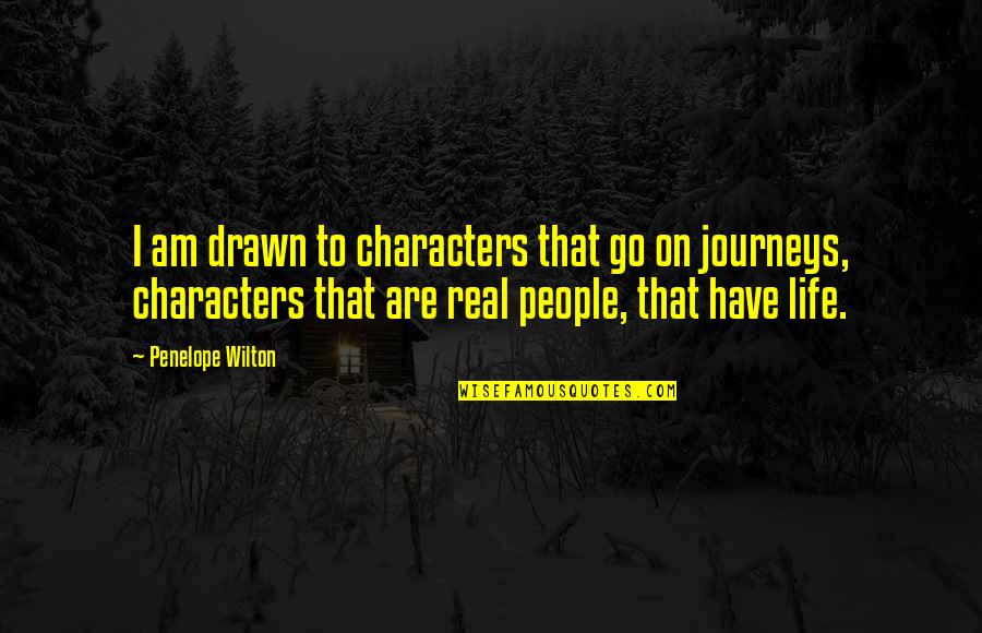 Journeys Of Life Quotes By Penelope Wilton: I am drawn to characters that go on