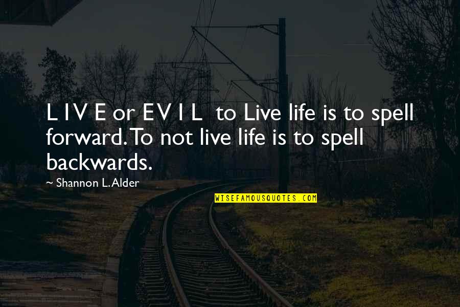 Journeys Of Life Quotes By Shannon L. Alder: L I V E or E V I