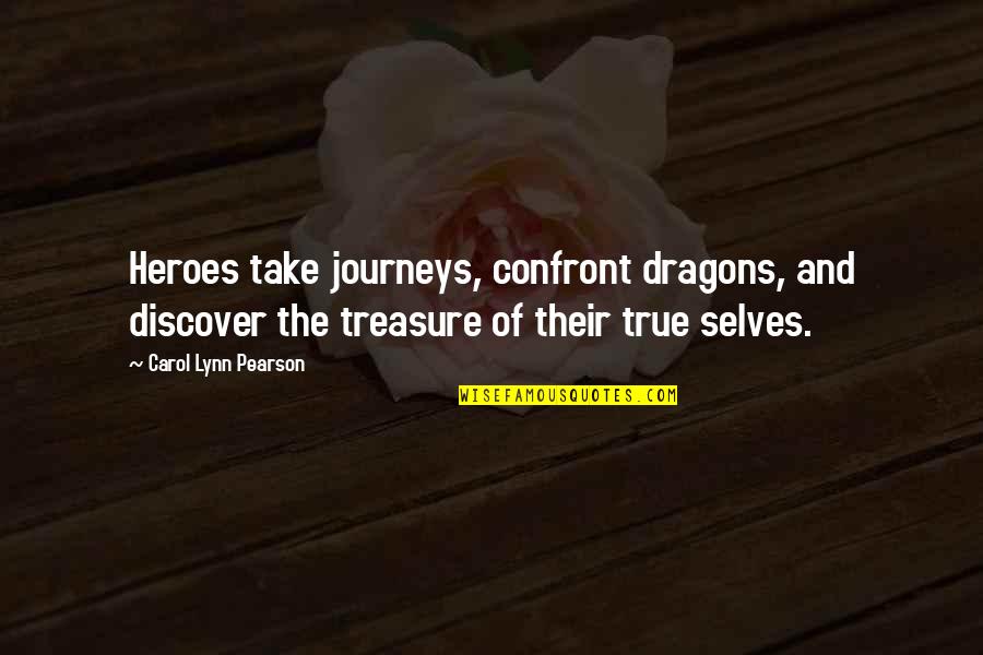 Journeys Quotes By Carol Lynn Pearson: Heroes take journeys, confront dragons, and discover the Journeys Quotes By Carol Lynn Pearson: Heroes take journeys, confront dragons, and discover the