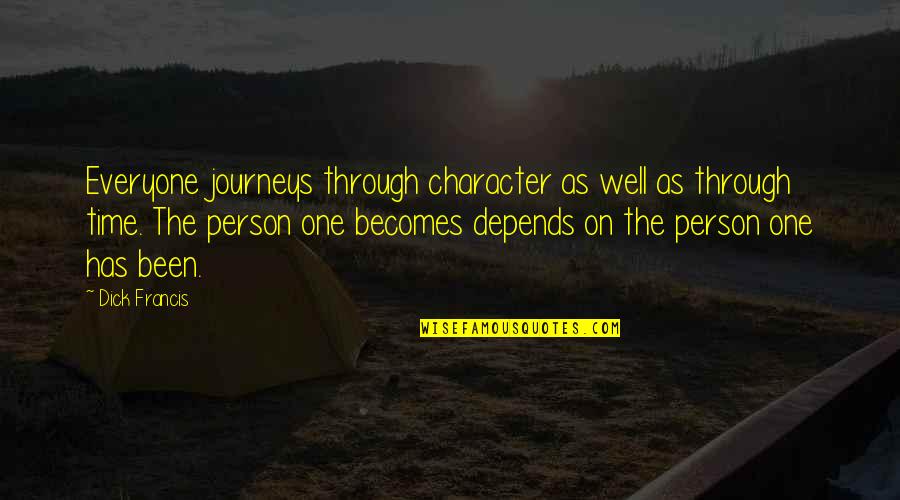 Journeys Quotes By Dick Francis: Everyone journeys through character as well as through Journeys Quotes By Dick Francis: Everyone journeys through character as well as through
