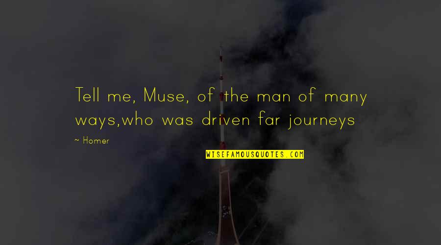 Journeys Quotes By Homer: Tell me, Muse, of the man of many