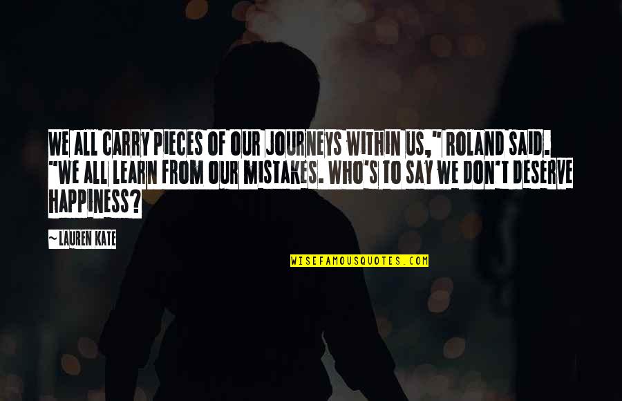Journeys Quotes By Lauren Kate: We all carry pieces of our journeys within