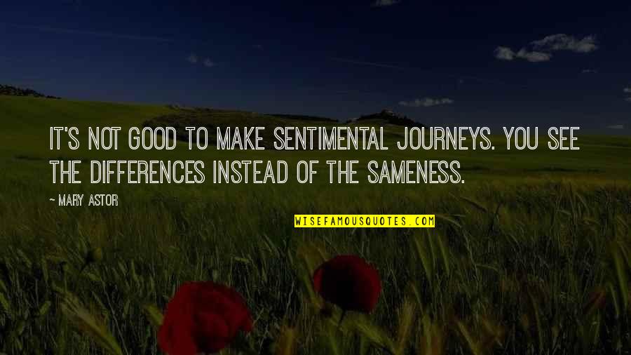 Journeys Quotes By Mary Astor: It's not good to make sentimental journeys. You