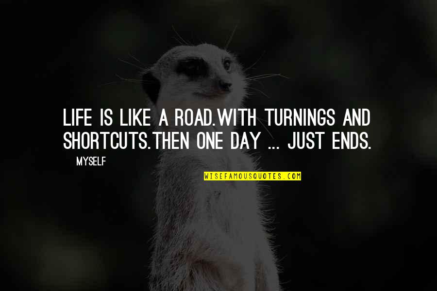 Journeys Quotes By Myself: Life is like a road.With turnings and shortcuts.Then