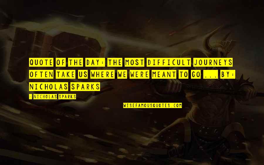 Journeys Quotes By Nicholas Sparks: Quote of the day: The most difficult journeys Journeys Quotes By Nicholas Sparks: Quote of the day: The most difficult journeys