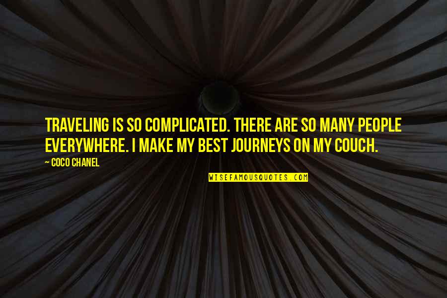Journeys Travel Quotes By Coco Chanel: Traveling is so complicated. There are so many Journeys Travel Quotes By Coco Chanel: Traveling is so complicated. There are so many