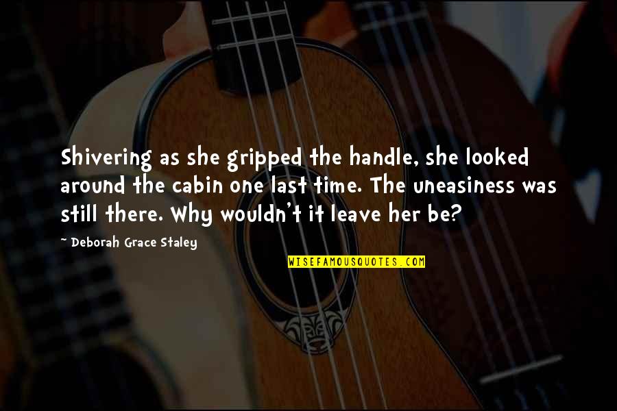 Journeys Travel Quotes By Deborah Grace Staley: Shivering as she gripped the handle, she looked Journeys Travel Quotes By Deborah Grace Staley: Shivering as she gripped the handle, she looked