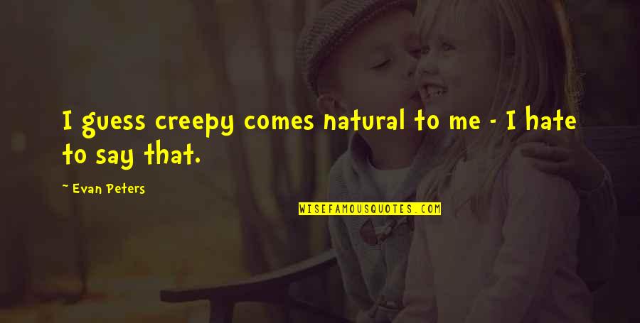 Journeys Travel Quotes By Evan Peters: I guess creepy comes natural to me - Journeys Travel Quotes By Evan Peters: I guess creepy comes natural to me -