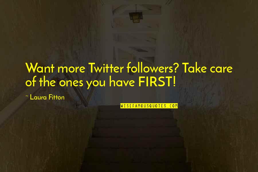 Journeys With Friends Quotes By Laura Fitton: Want more Twitter followers? Take care of the