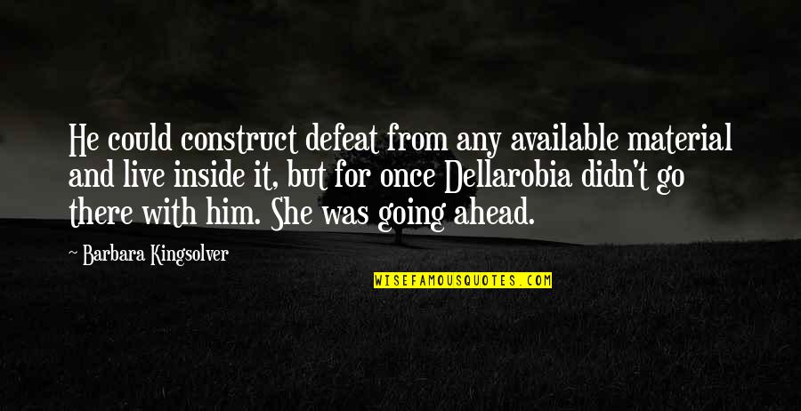 Journeythe Quotes By Barbara Kingsolver: He could construct defeat from any available material
