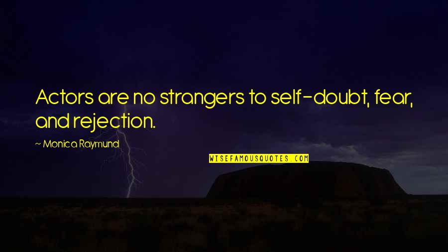 Journeyto Quotes By Monica Raymund: Actors are no strangers to self-doubt, fear, and Journeyto Quotes By Monica Raymund: Actors are no strangers to self-doubt, fear, and