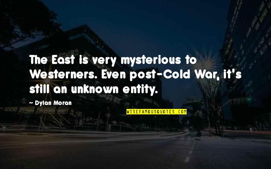 Journies Quotes By Dylan Moran: The East is very mysterious to Westerners. Even