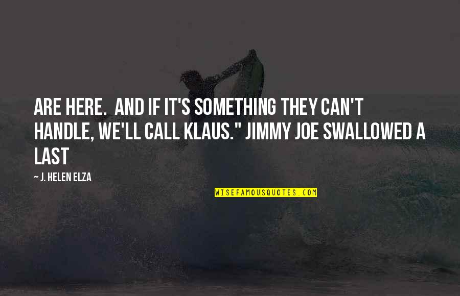 Journos Quotes By J. Helen Elza: are here. And if it's something they can't
