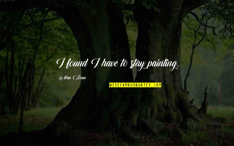 Jousset Wine Quotes By Alan Bean: I found I have to stay painting. Jousset Wine Quotes By Alan Bean: I found I have to stay painting.