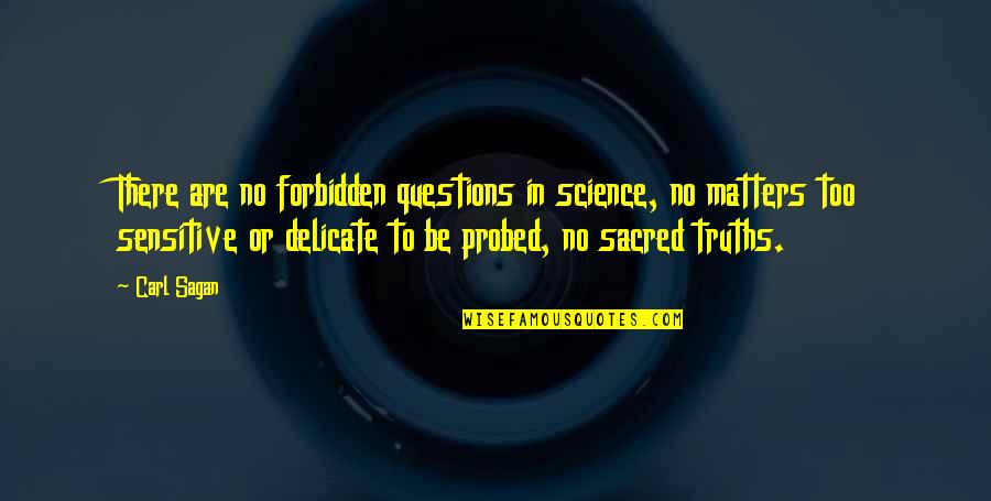 Joust Quotes By Carl Sagan: There are no forbidden questions in science, no Joust Quotes By Carl Sagan: There are no forbidden questions in science, no