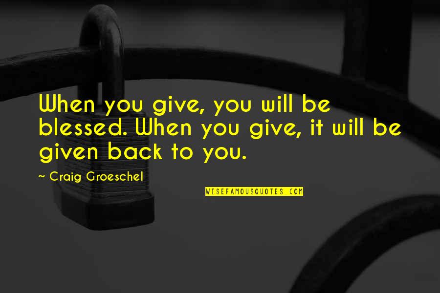 Jouster2 Quotes By Craig Groeschel: When you give, you will be blessed. When