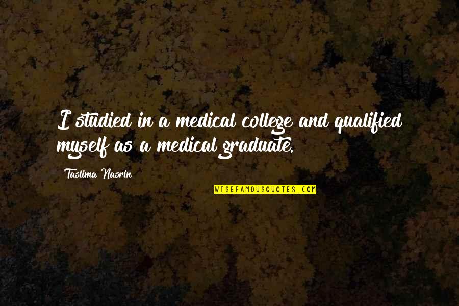 Jouster2 Quotes By Taslima Nasrin: I studied in a medical college and qualified