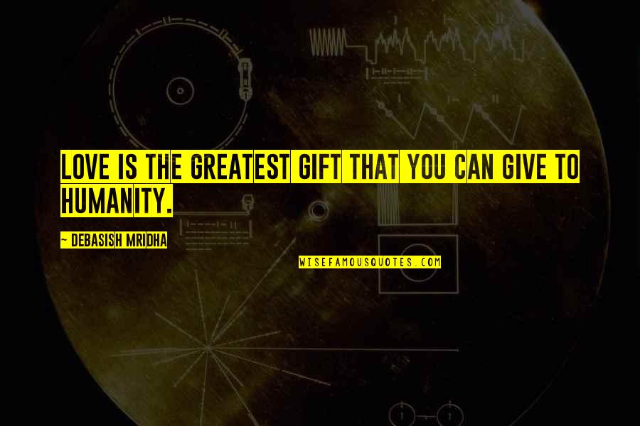 Jousters Quotes By Debasish Mridha: Love is the greatest gift that you can
