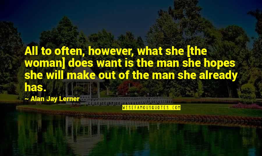 Jousting Quotes By Alan Jay Lerner: All to often, however, what she [the woman]