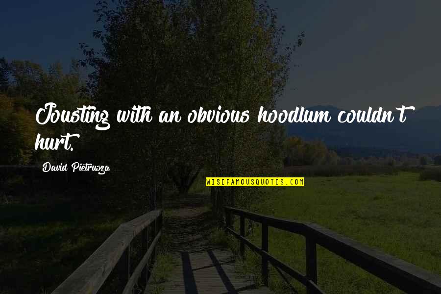 Jousting Quotes By David Pietrusza: Jousting with an obvious hoodlum couldn't hurt.