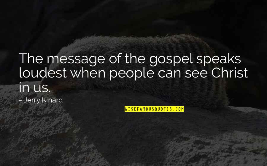 Jousting Quotes By Jerry Kinard: The message of the gospel speaks loudest when