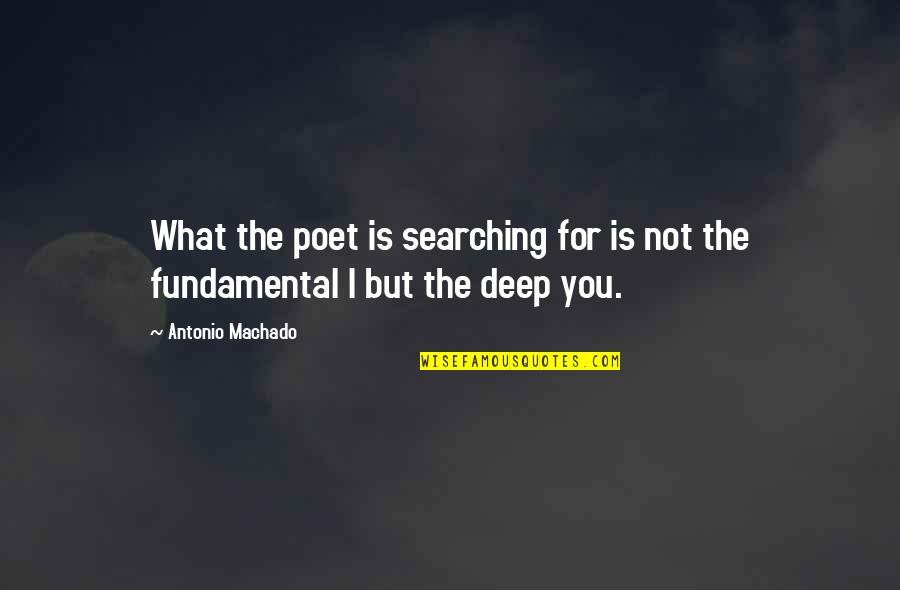 Joustra Family Practice Quotes By Antonio Machado: What the poet is searching for is not