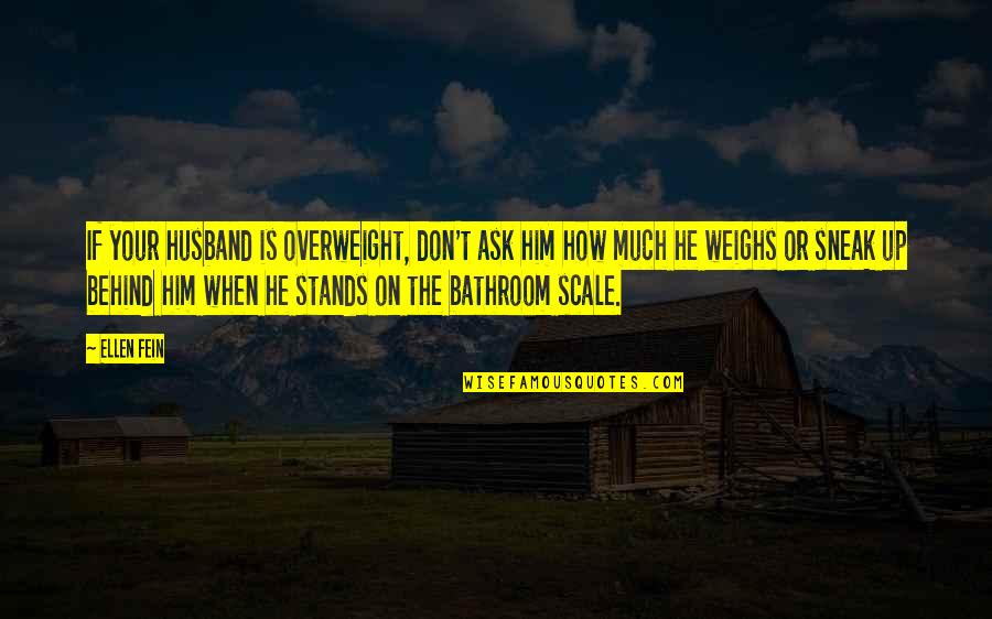 Joustra Terra Quotes By Ellen Fein: If your husband is overweight, don't ask him