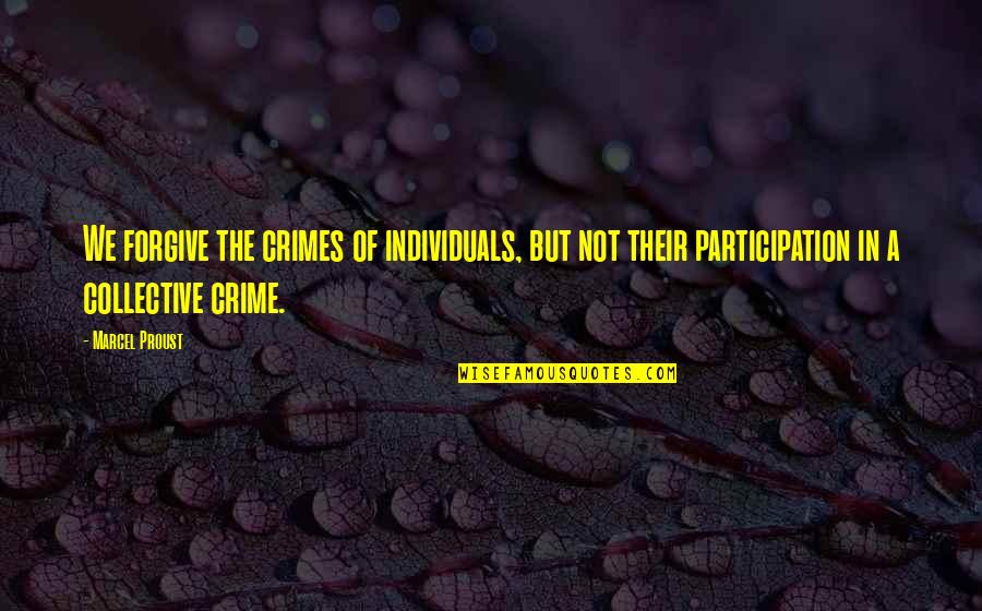 Joustra Terra Quotes By Marcel Proust: We forgive the crimes of individuals, but not