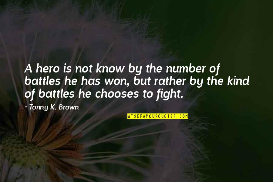 Jousts Knights Quotes By Tonny K. Brown: A hero is not know by the number