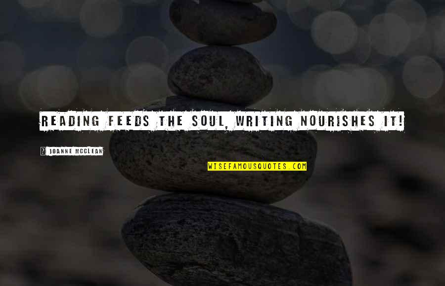 Jouthe En Quotes By Joanne McClean: Reading feeds the soul, writing nourishes it!