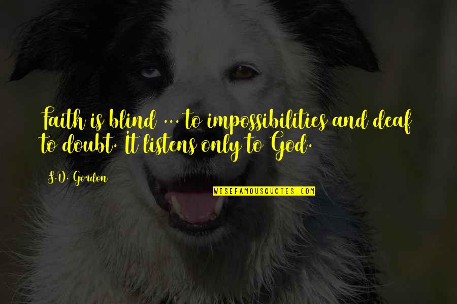 Jouthe En Quotes By S.D. Gordon: Faith is blind ... to impossibilities and deaf