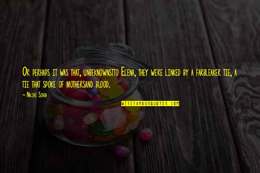 Joutuub Quotes By Nalini Singh: Or perhaps it was that, unbeknownstto Elena, they Joutuub Quotes By Nalini Singh: Or perhaps it was that, unbeknownstto Elena, they