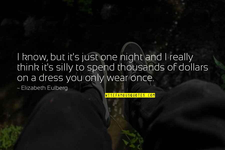 Jouvencelle Quotes By Elizabeth Eulberg: I know, but it's just one night and Jouvencelle Quotes By Elizabeth Eulberg: I know, but it's just one night and