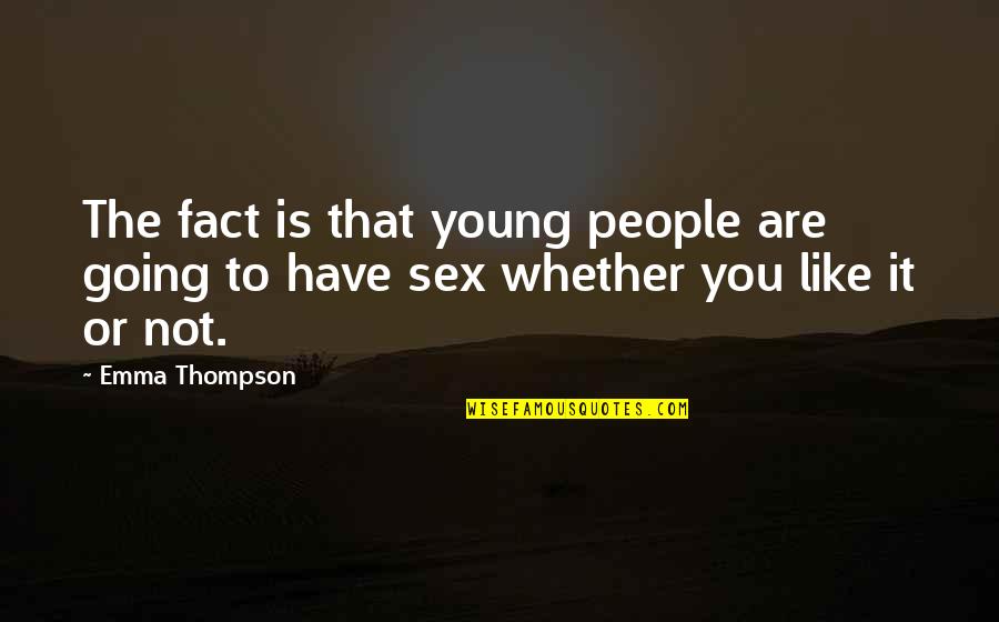 Jouvencelles Quotes By Emma Thompson: The fact is that young people are going