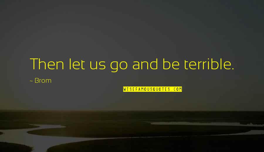 Jouvenel Signed Quotes By Brom: Then let us go and be terrible.