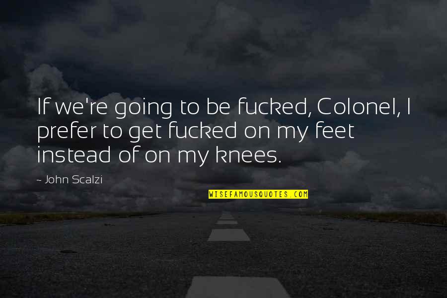 Jouvenel Signed Quotes By John Scalzi: If we're going to be fucked, Colonel, I Jouvenel Signed Quotes By John Scalzi: If we're going to be fucked, Colonel, I