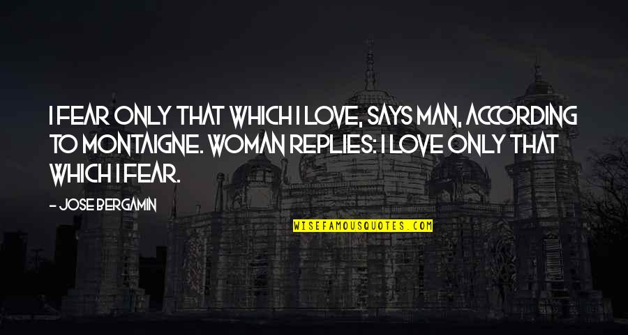 Jouvenel Signed Quotes By Jose Bergamin: I fear only that which I love, says Jouvenel Signed Quotes By Jose Bergamin: I fear only that which I love, says