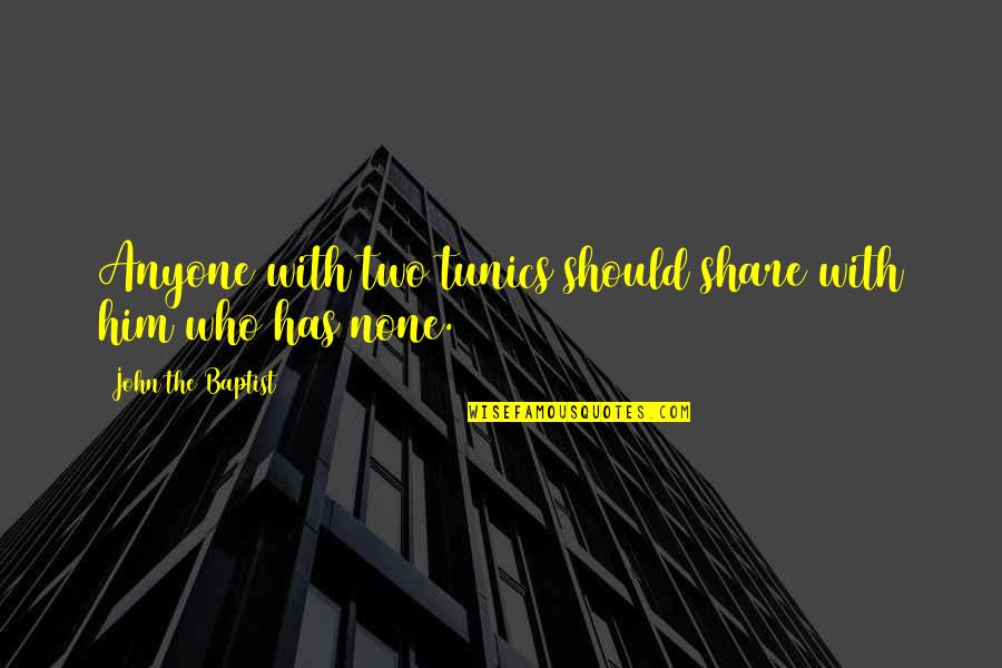Jouw Liefde Quotes By John The Baptist: Anyone with two tunics should share with him
