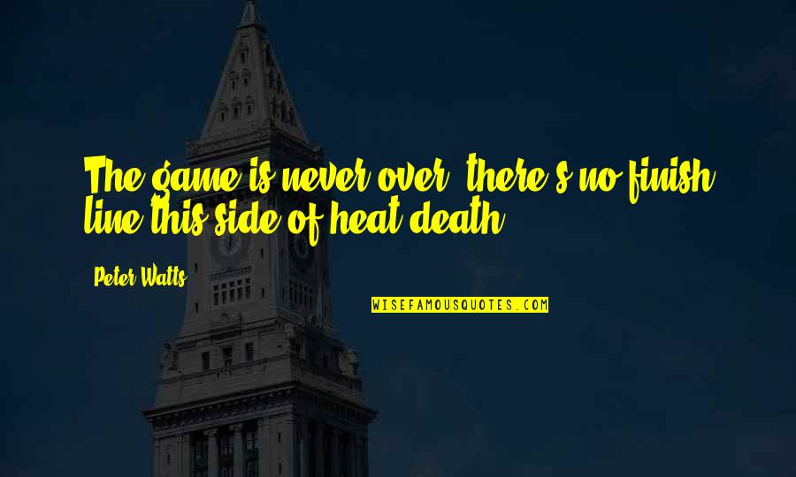 Jouw Liefde Quotes By Peter Watts: The game is never over; there's no finish
