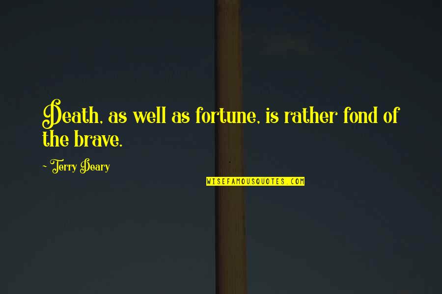 Joux Quotes By Terry Deary: Death, as well as fortune, is rather fond