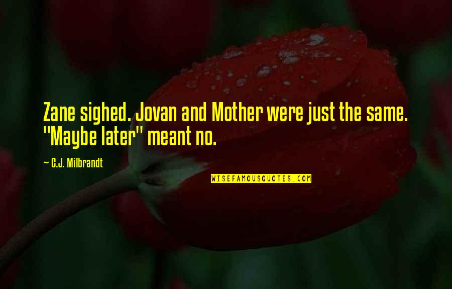 Jovan Quotes By C.J. Milbrandt: Zane sighed. Jovan and Mother were just the