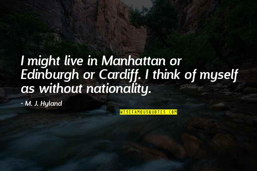 Jovan Quotes By M. J. Hyland: I might live in Manhattan or Edinburgh or