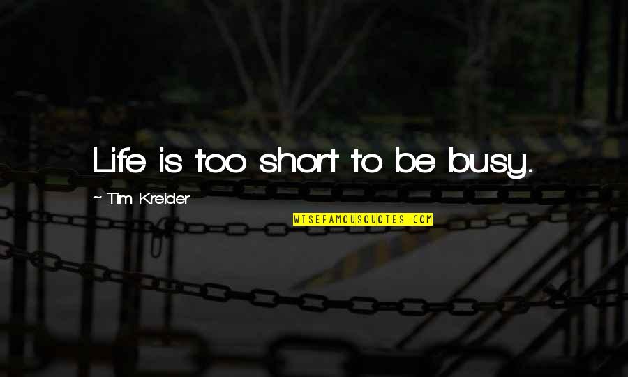 Jovan Quotes By Tim Kreider: Life is too short to be busy.