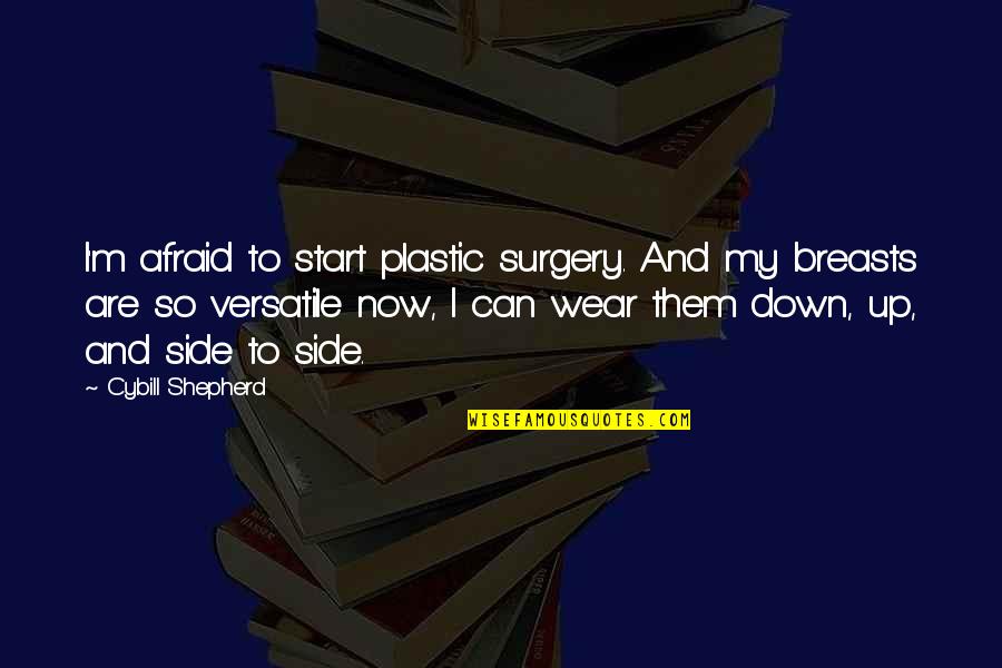 Jovana Jeremic Quotes By Cybill Shepherd: I'm afraid to start plastic surgery. And my